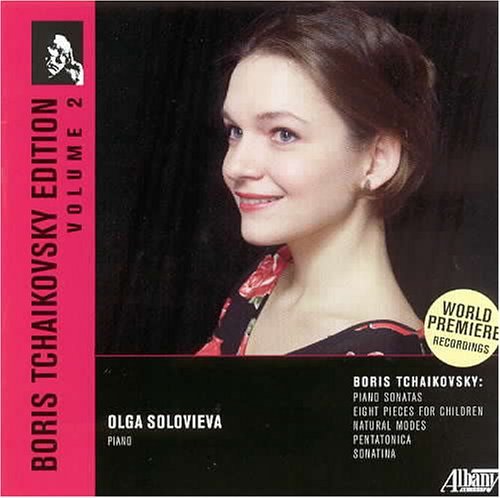 World Premiere recordings
                    of B.Tchaikovsky's music for piano solo: Piano
                    Sonatas, Sonatina, Eight Pieces for Children,
                    Pentatonic, Natural Modes (Olga Solovieva /piano):
                    Albany Records, 2005